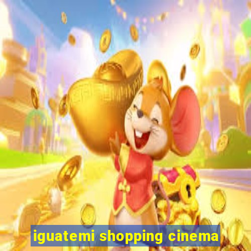 iguatemi shopping cinema